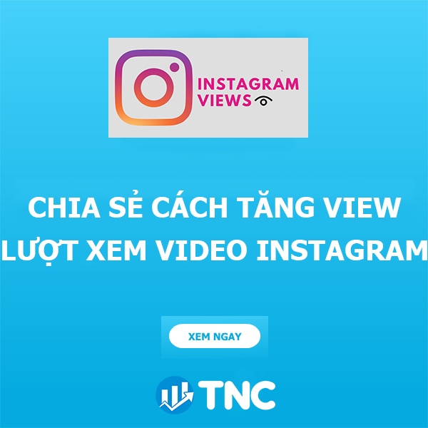 Chia sẻ các cách tăng view lượt xem video trên Instagram