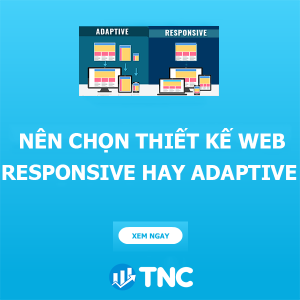 Thiết kế web Responsive và thiết kế web Adaptive - Nên sử dụng cái nào?