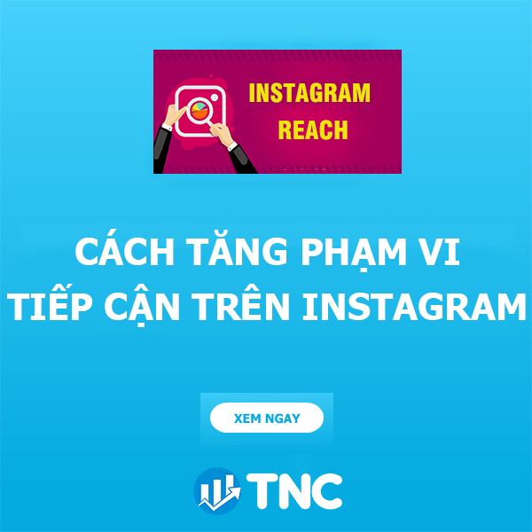 Cách tăng phạm vi tiếp cận trên Instagram hiệu quả